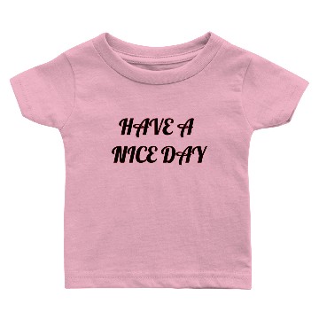 Discover Have a nice day. Baby T-shirts