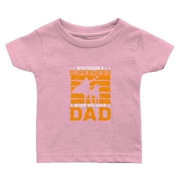 Discover Who needs a Superhero when you have a Dad Baby T-shirts