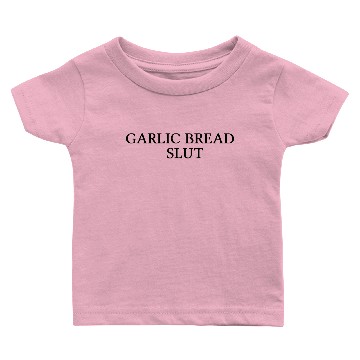 Discover GARLIC BREAD SLUT Baby T-shirts