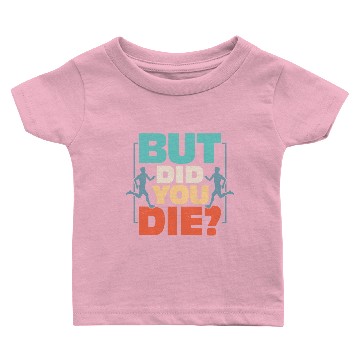 Discover But Did You Die? Running Marathon Trail Baby T-shirts