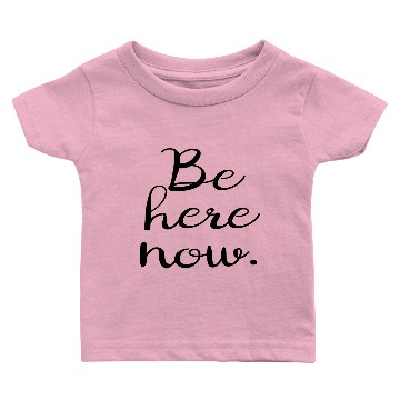 Discover Be here now. Baby T-shirts