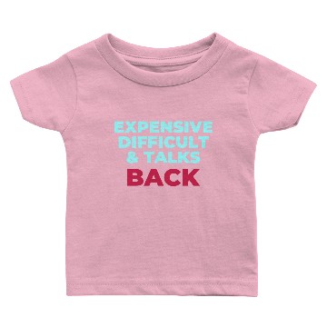 Discover Expensive Difficult And Talks Back Baby T-shirts