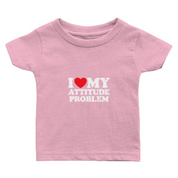 Discover I Love My Attitude Problem Baby T-shirts