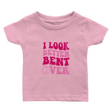 Discover I Look Better Bent Over Baby T-shirts