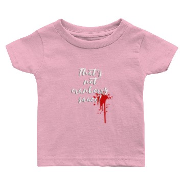 Discover That s Not Cranberry Sauce Baby T-shirts