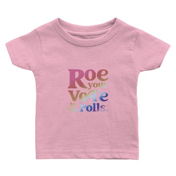 Discover Roe Your Vote To The Polls Baby T-shirts