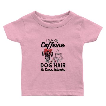 Discover I Run On Caffeine Dog Hair And Cuss Words Baby T-shirts
