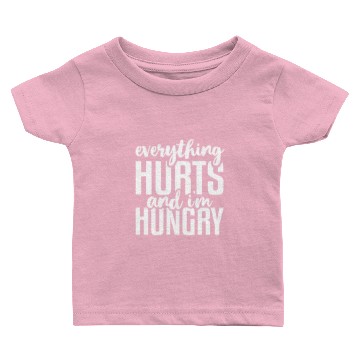 Discover Everything Hurts And I'M Baby T-shirts