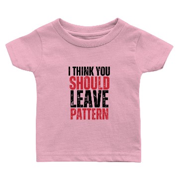 Discover i think you should leave pattern Baby T-shirts