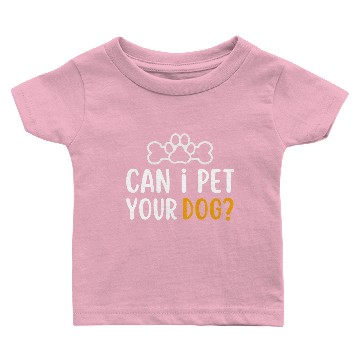 Discover Can i pet your dog | dogs lover gift Baby T-shirts