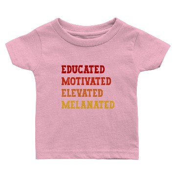 Discover Educated Motivated Elevated Melanated Baby T-shirts