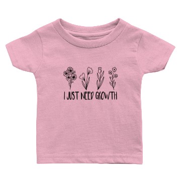 Discover I Just need Growth. Baby T-shirts