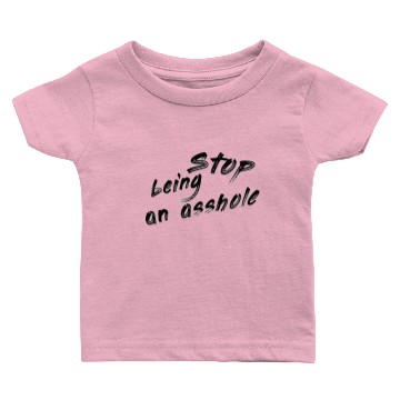 Discover Stop being an asshole Baby T-shirts