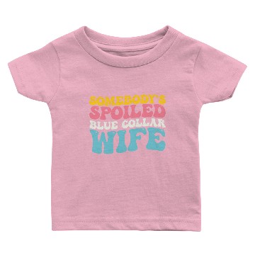 Discover Somebody's Spoiled Blue Collar Wife Baby T-shirts