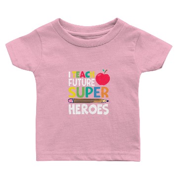 Discover I Teach Future Super Heroes Baby T-shirts