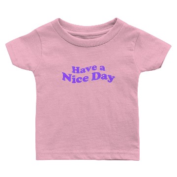 Discover Have a nice day Baby T-shirts