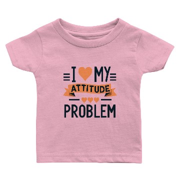 Discover I heart my attitude problem Baby T-shirts