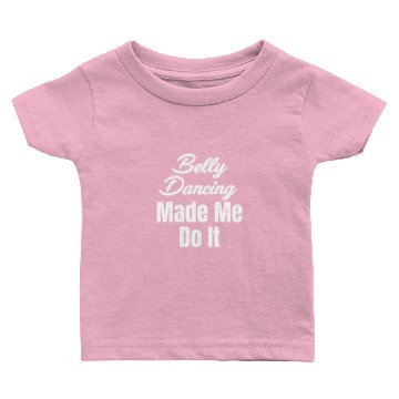 Discover Belly Dancing Made Me Do It Funny Egypt Arabian Baby T-shirts