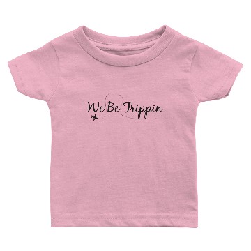 Discover We Be Trippin Baby T-shirts