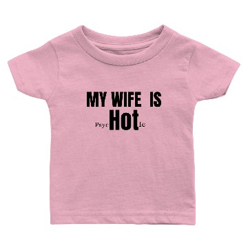 Discover My wife is psychotic Baby T-shirts