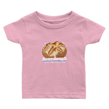 Discover Sourdough Because Bread Is Boring Baby T-shirts