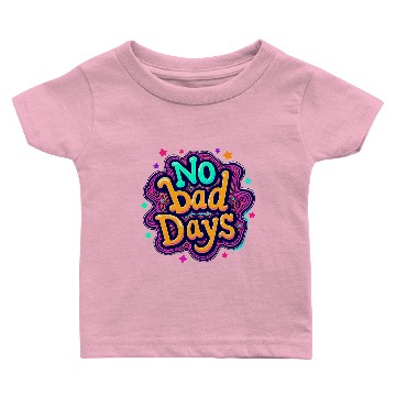 Discover NO BAD DAYS Baby T-shirts
