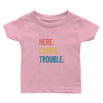 Discover here comes trouble Baby T-shirts