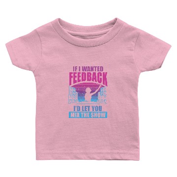 Discover If I Wanted Feedback Sound Engineer Baby T-shirts