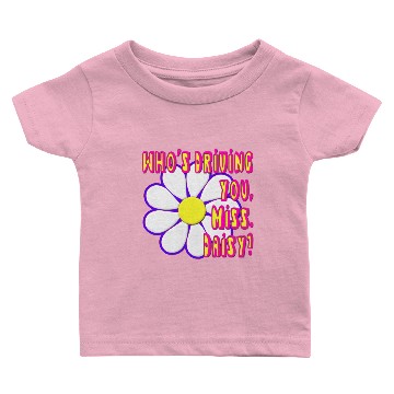 Discover Who's Driving You, Miss Daisy? Baby T-shirts