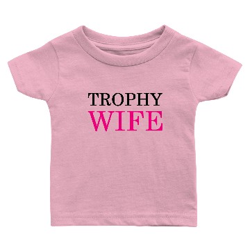 Discover Trophy wife Baby T-shirts