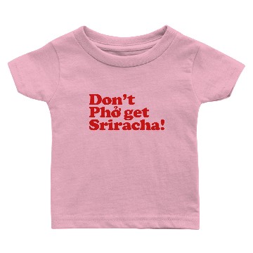 Discover Don't Pho get Sriracha! Baby T-shirts