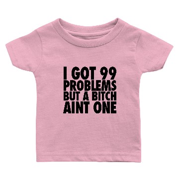 Discover I Got 99 Problems But A Bitch Aint One Baby T-shirts