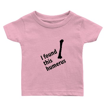 Discover I found this humerus Baby T-shirts