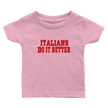 Discover Italians Do It Better Baby T-shirts