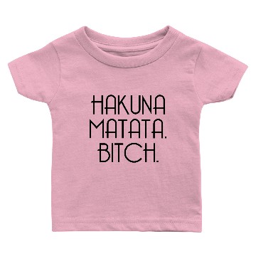 Discover Hakuna matata bitch Baby T-shirts