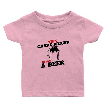 Discover this grave digger needs a beer Baby T-shirts