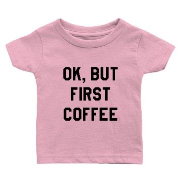 Discover Ok, but first coffee Baby T-shirts