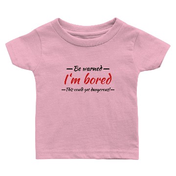 Discover Be warned: I'm bored Baby T-shirts