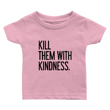 Discover Kill them with kindness Baby T-shirts