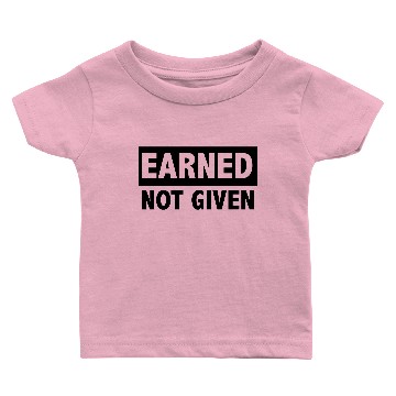 Discover Earned not given Baby T-shirts