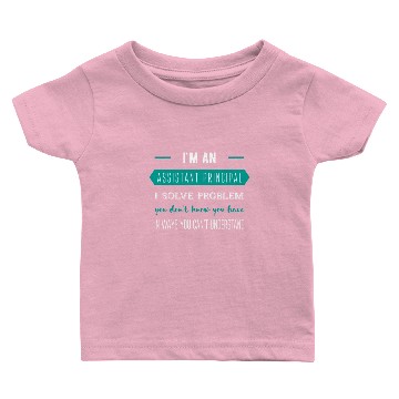 Discover I'm an Assistant Principal. I solve problems you d Baby T-shirts