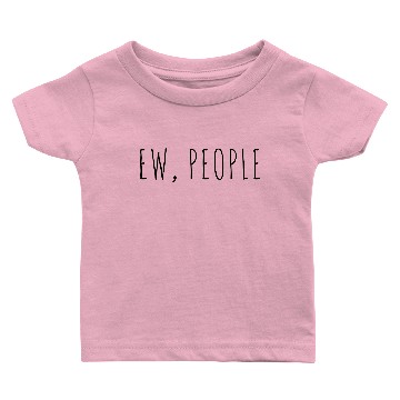 Discover Ew People Funny Sarcastic Introvert Rude Quote Baby T-shirts