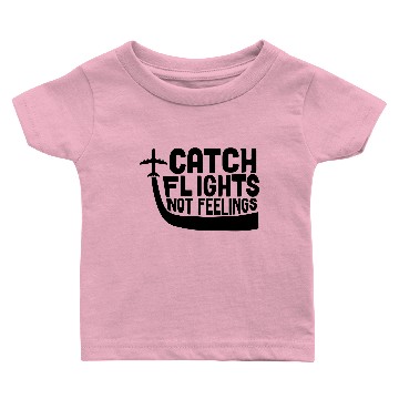 Discover Catch Flights Not Feelings Baby T-shirts