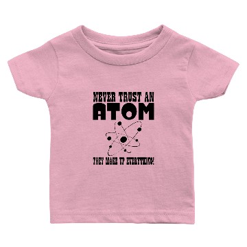 Discover NEVER TRUST AN ATOM Baby T-shirts