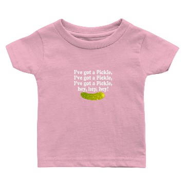 Discover I've Got A Pickle I've Got A Pickle Baby T-shirts