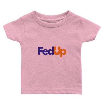 Discover Im Fed Up Baby T-shirts