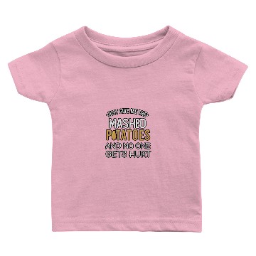 Discover just give me the mashed potatoes and no one gets Baby T-shirts