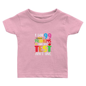 Discover I Got 99 Problems And The Test Day Ain't One Funny Baby T-shirts