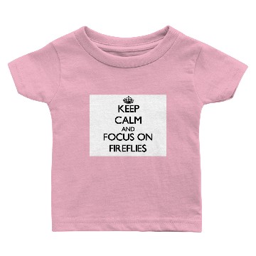 Discover Keep calm and focus on Fireflies Baby T-shirts