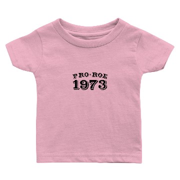 Discover Pro Choice Abortion Rights - Pro Roe 1973 Baby T-shirts